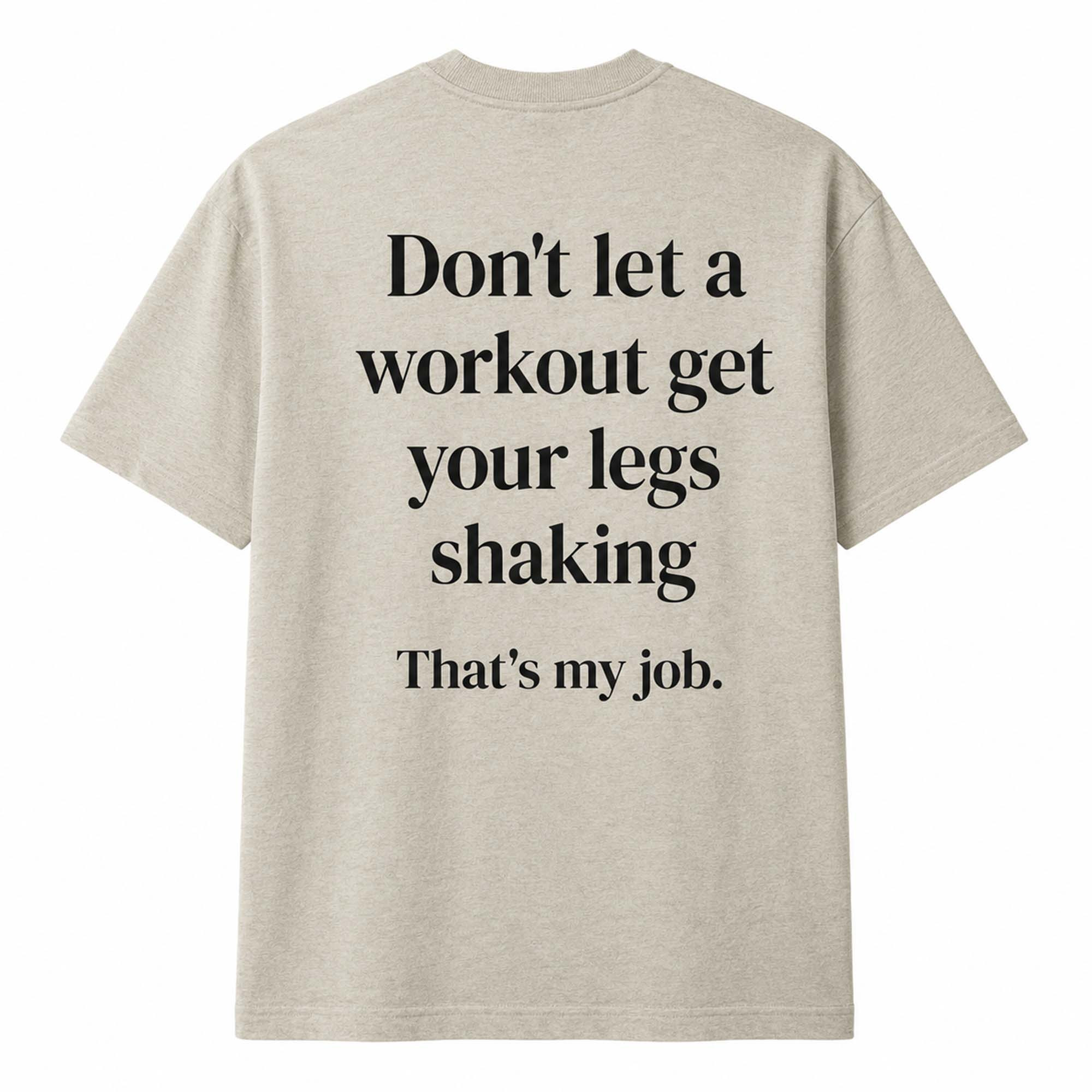 Don't Let a Workout Get Your Legs Shaking Shirt