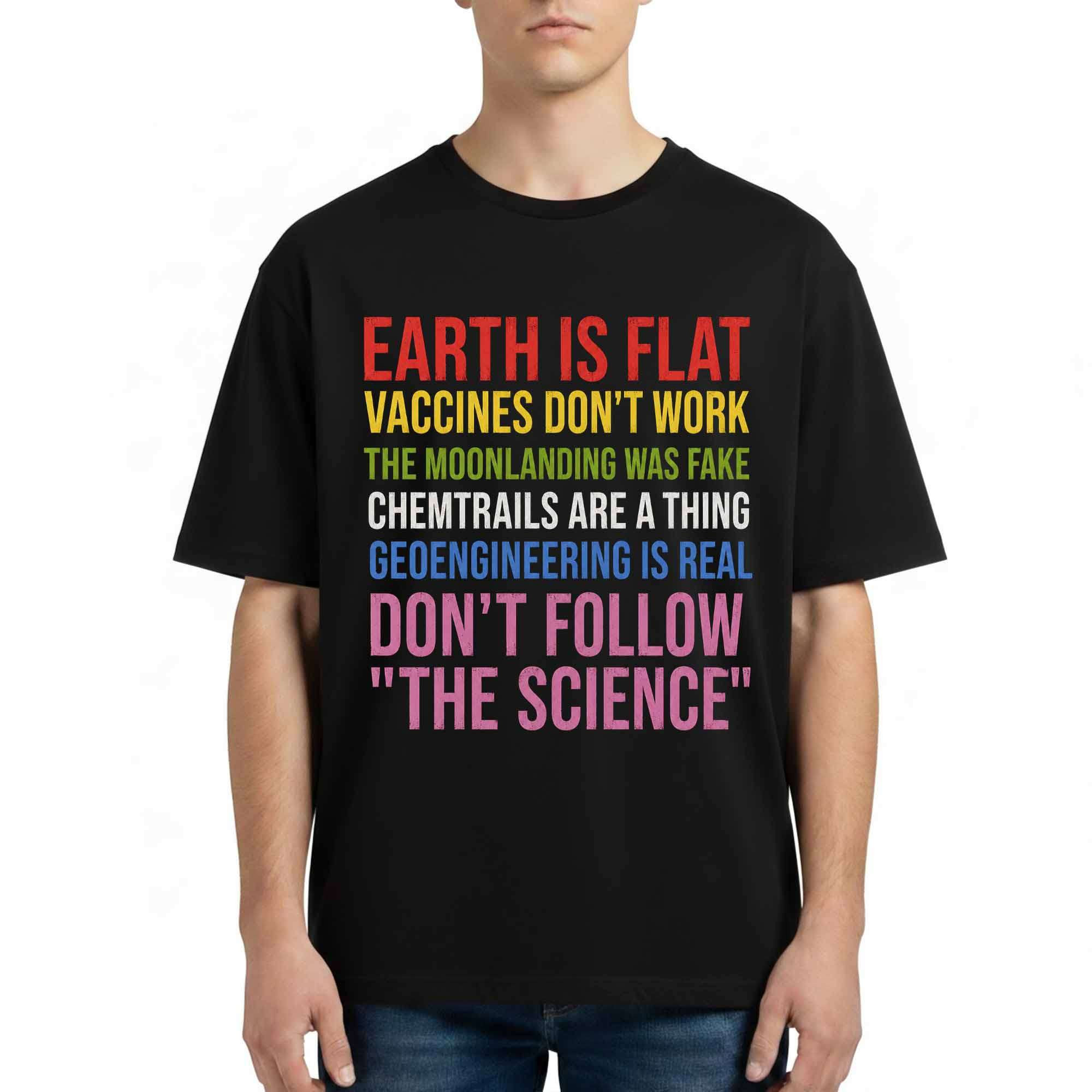 Earth Is Flat Vaccines Don't Work Don't Follow The Science Shirt