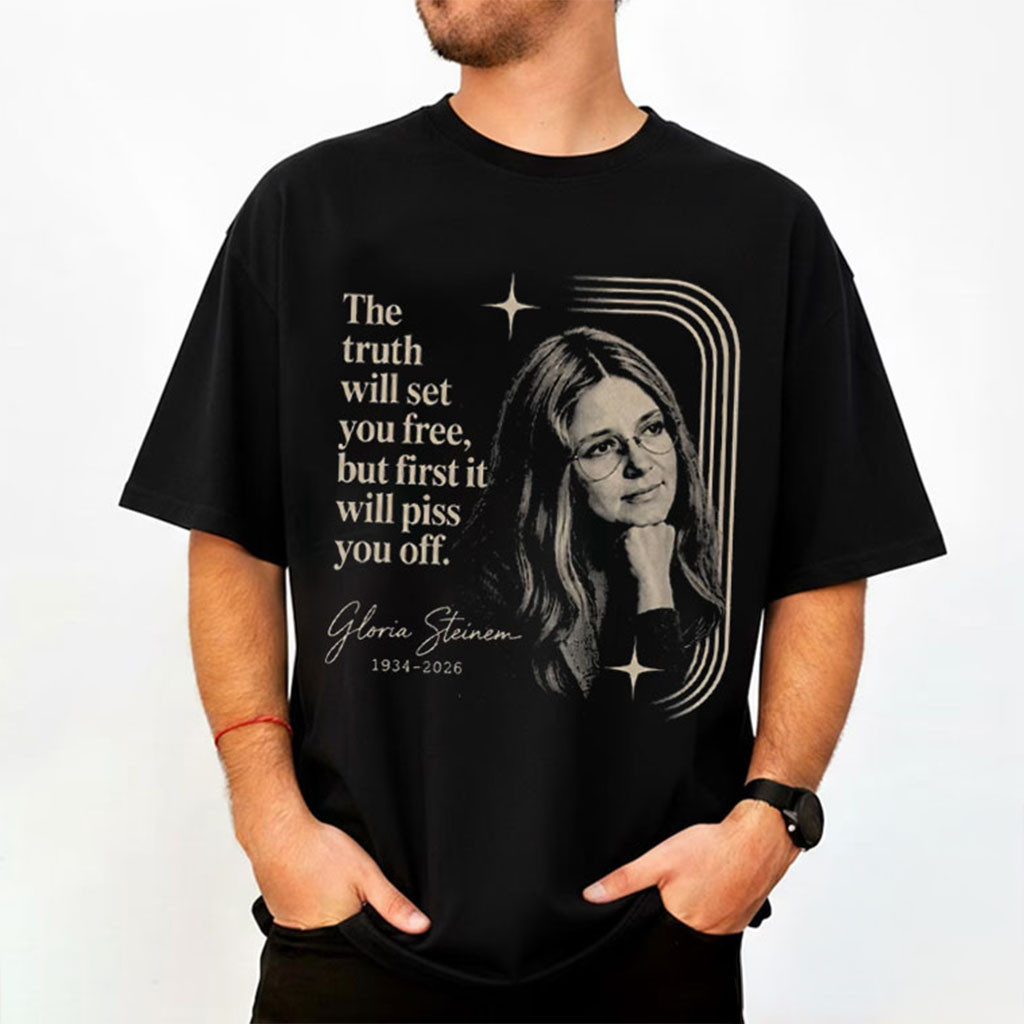Feminist Gloria Steinem The Truth Will Set You Free Memorial Tribute T-Shirt RIP Gloria Steinem Feminist Gloria Steinem The Truth Will Set You Free Memorial Tribute T-Shirt RIP Gloria Steinem