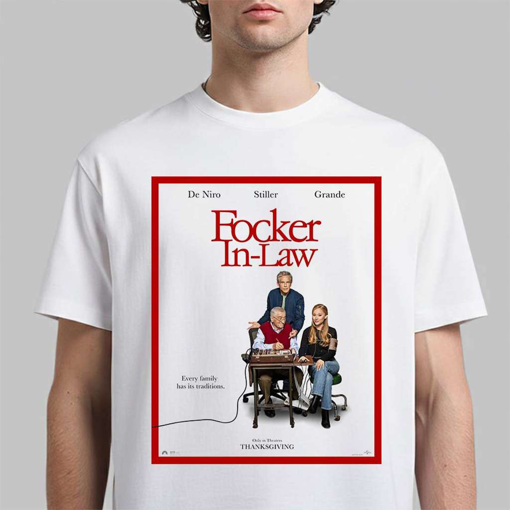 Focker In Law Merch Starring De Niro Stiller And Ariana Grande Every Family Has Its Traditions Shirt