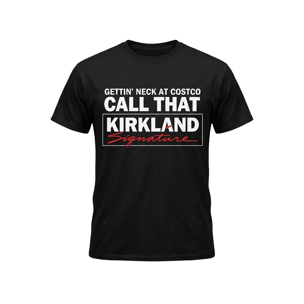 Gettin Neck At Costco Call That Kirkland Signature Shirt