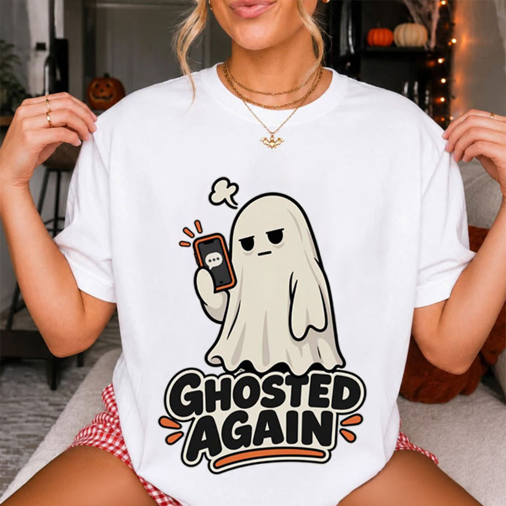 Ghosted Again T-Shirt Funny Ghost Meme Shirt Humorous Halloween Gifts For Her