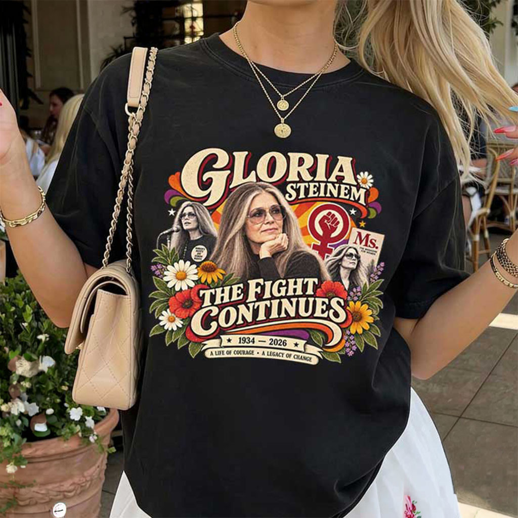 Gloria Steinem The Fight Continues Feminist Memorial Tribute T-Shirt RIP Gloria Steinem Shirt