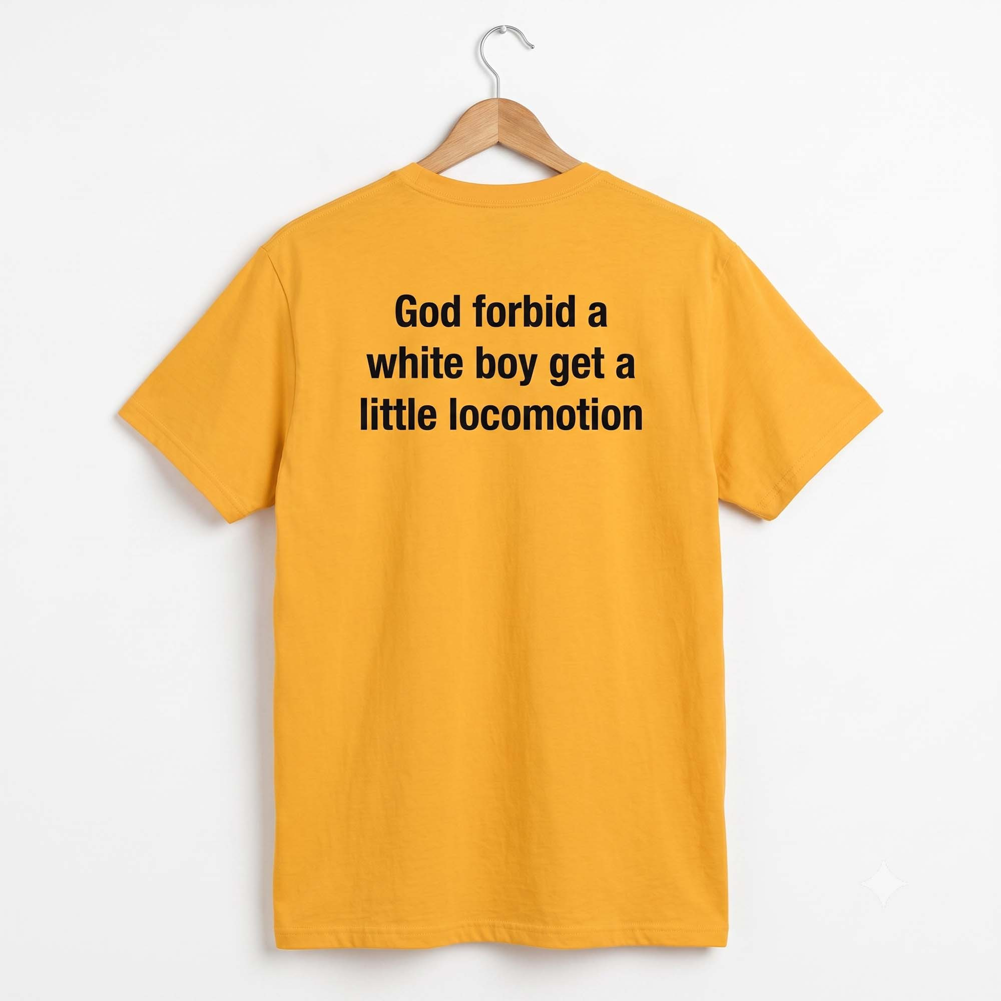 God Forbid A White Boy Get A Little Locomotion Shirt