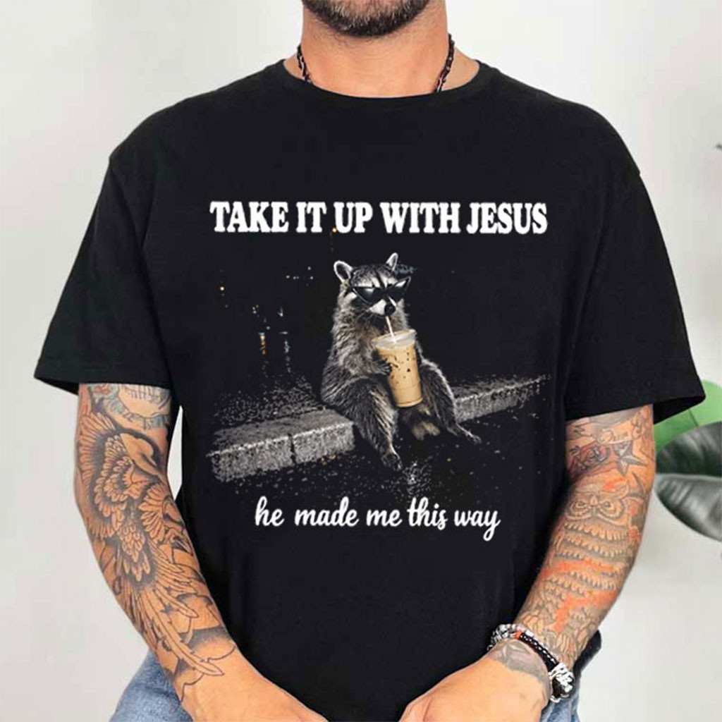 Grunge Raccoon Drinking Coffee Tea Take It Up With Jesus He Made Me This Way T-Shirt Gifts Grunge Raccoon Drinking Coffee Tea Take It Up With Jesus He Made Me This Way T-Shirt Gifts