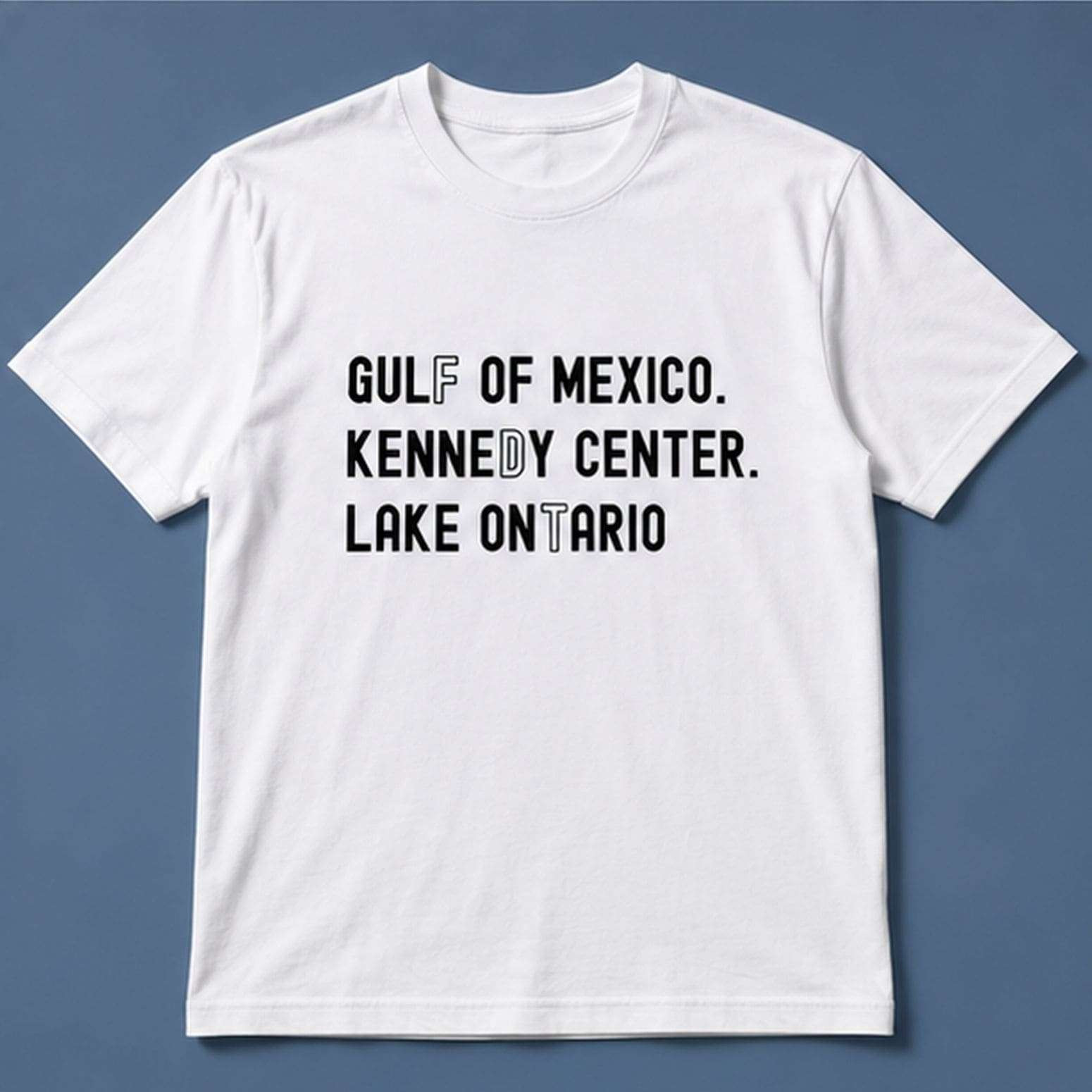 Gulf of Mexico Kennedy Center Lake Ontario Shirt Anti Trump Political Travel T-Shirt White