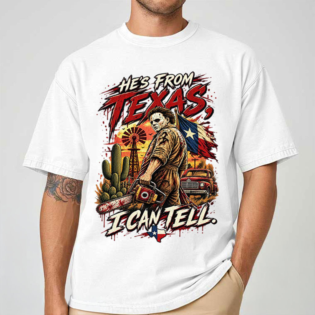 He's From Texas I Can Tell Chainsaw Slasher Horror Halloween T-Shirt