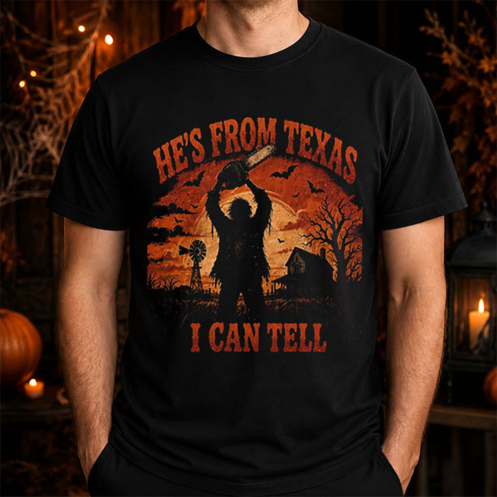 He's From Texas I Can Tell Chainsaw T-Shirt Halloween Gifts For Horror Fans He's From Texas I Can Tell Chainsaw T-Shirt Halloween Gifts For Horror Fans
