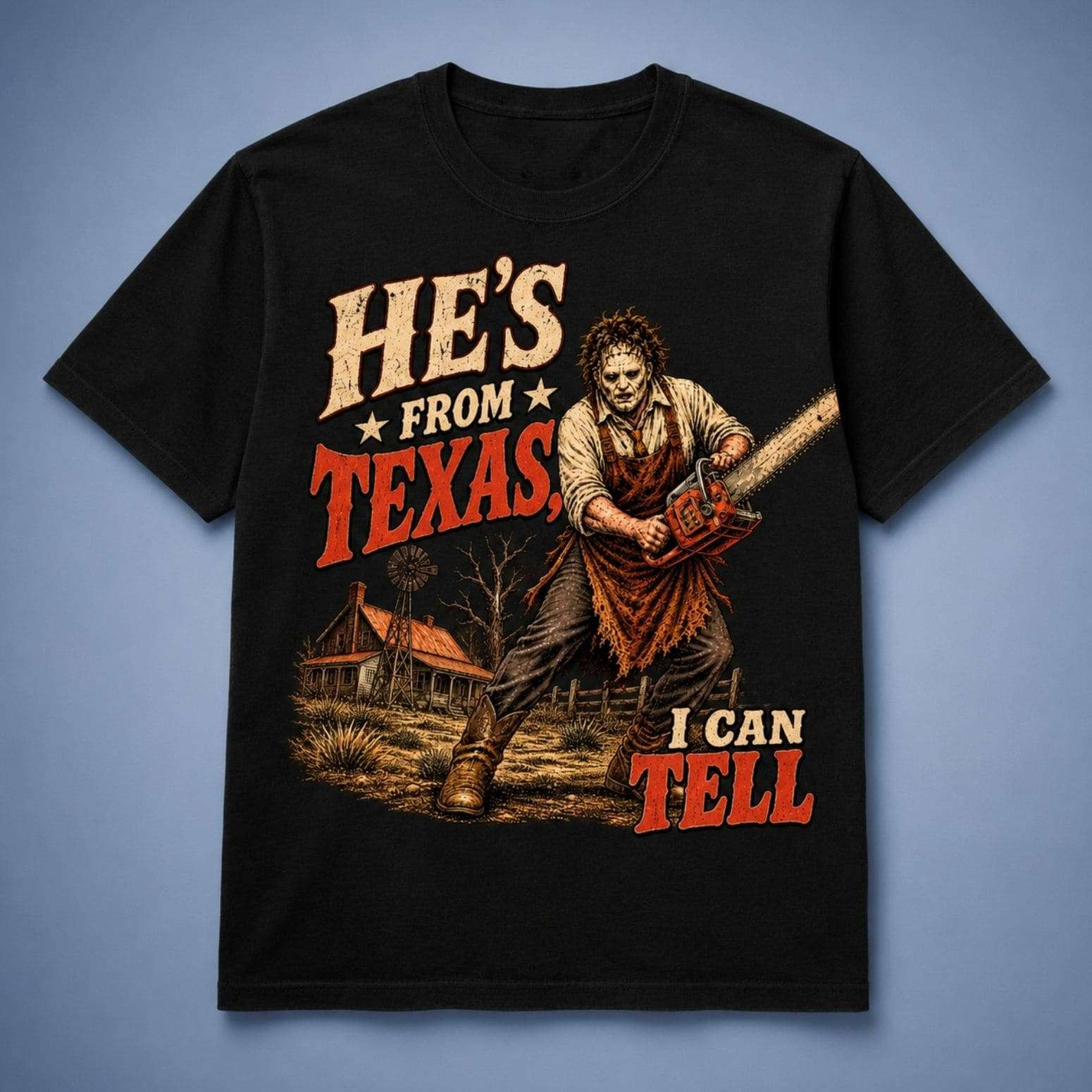 He's From Texas I Can Tell Leatherface Shirt Chainsaw Horror Movie Inspired Halloween Apparel