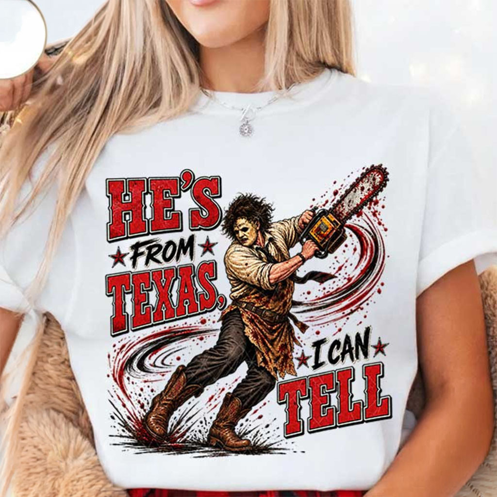 He's From Texas I Can Tell T-Shirt Halloween Chainsaw Texas Shirt Horror Fan Gifts