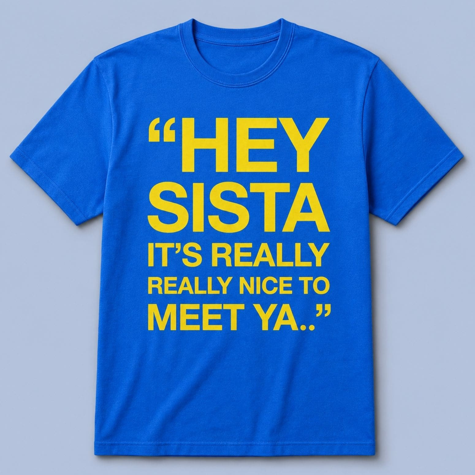 Hey Sista Its Really Really Nice To Meet Ya Shirt Good Gifts For Brothers Hey Sista Its Really Really Nice To Meet Ya Shirt Good Gifts For Brothers