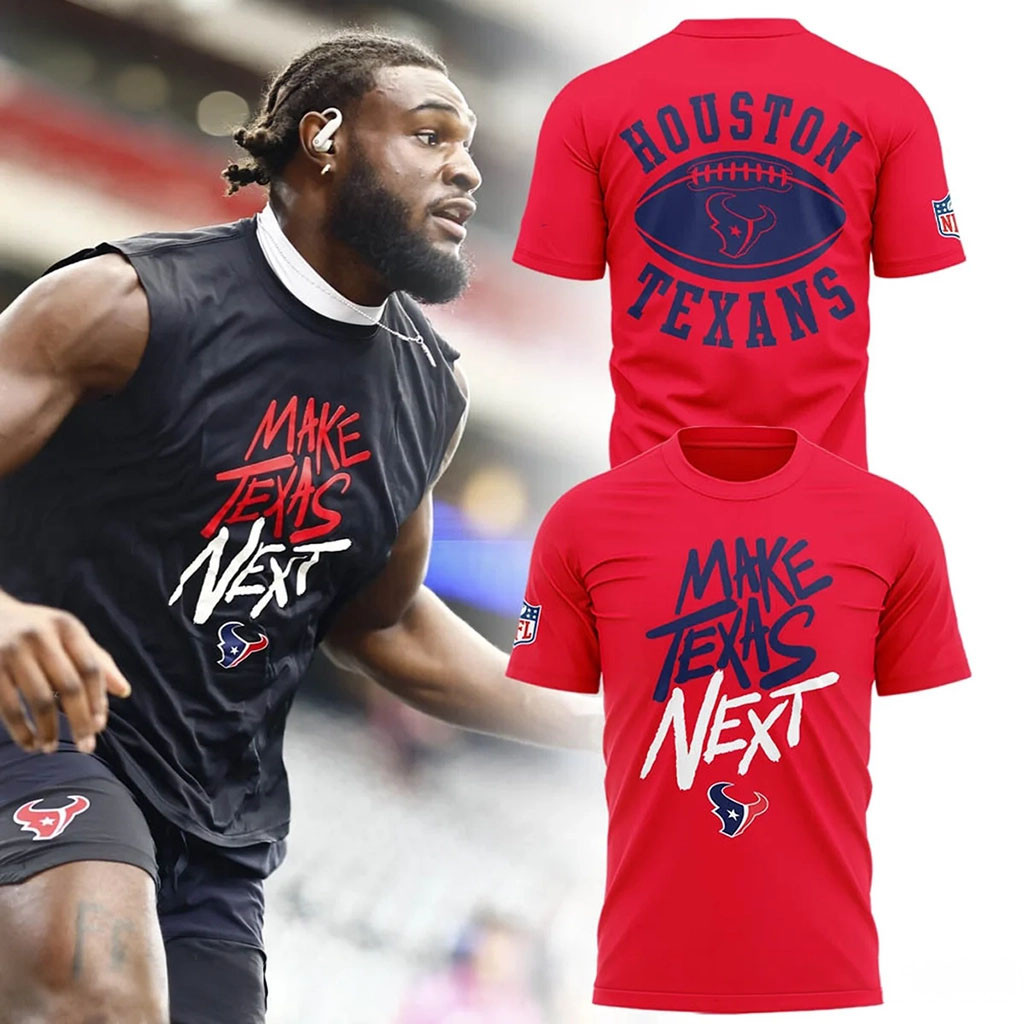 Houston Texans Make Texas Next T-Shirt Texans Merch Best Gifts For Football Fans Houston Texans Make Texas Next T-Shirt Texans Merch Best Gifts For Football Fans