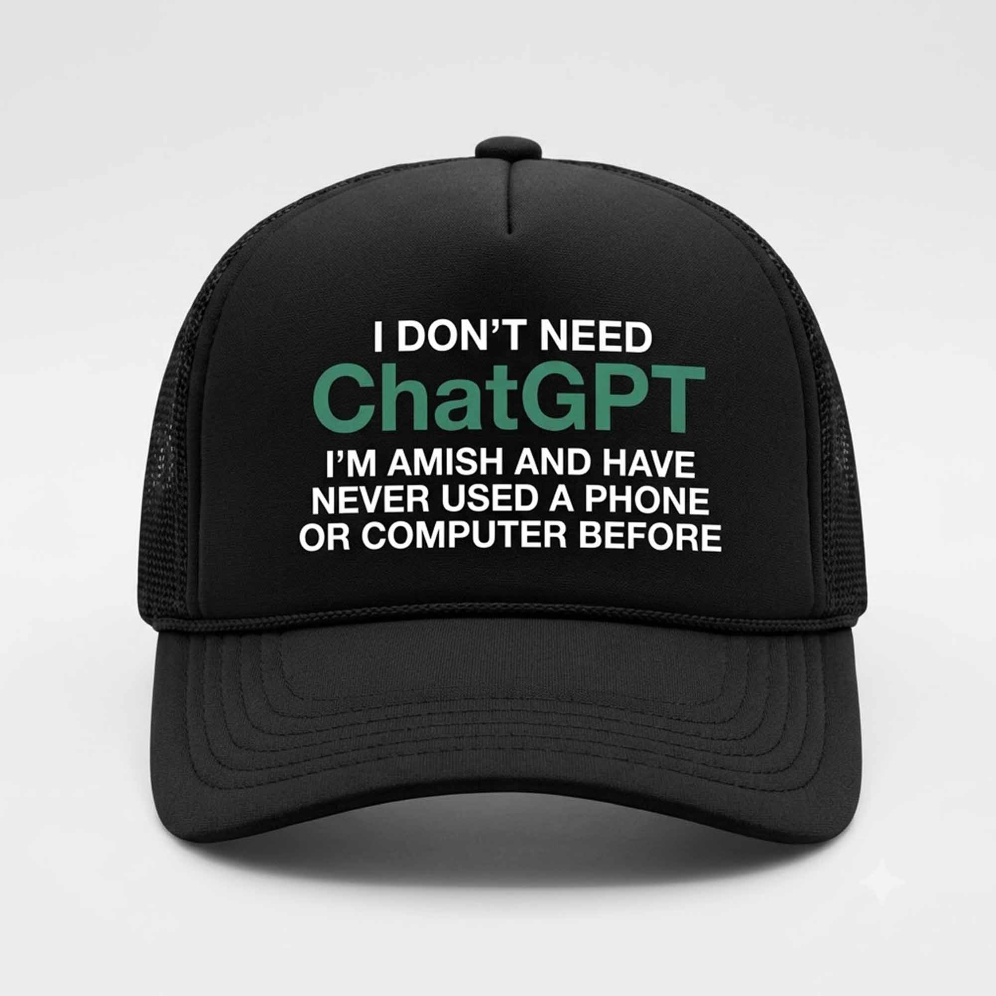 I Don't Need ChatGPT I'm Amish And Have Never Used A Phone Hat I Don't Need ChatGPT I'm Amish And Have Never Used A Phone Hat