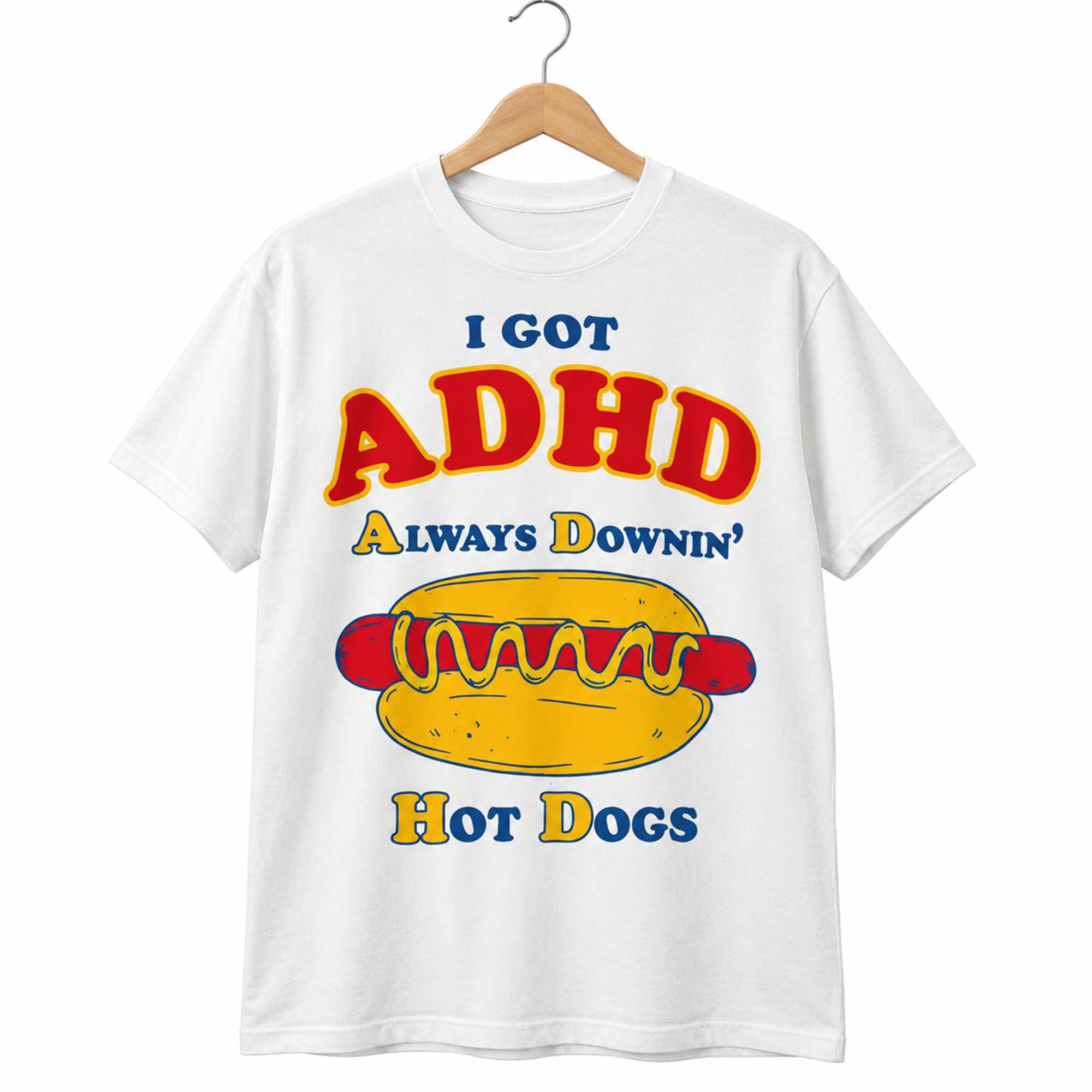 I Got ADHD Always Downin' Hot Dogs T-Shirt Funny Meme Shirt Gift For Besties