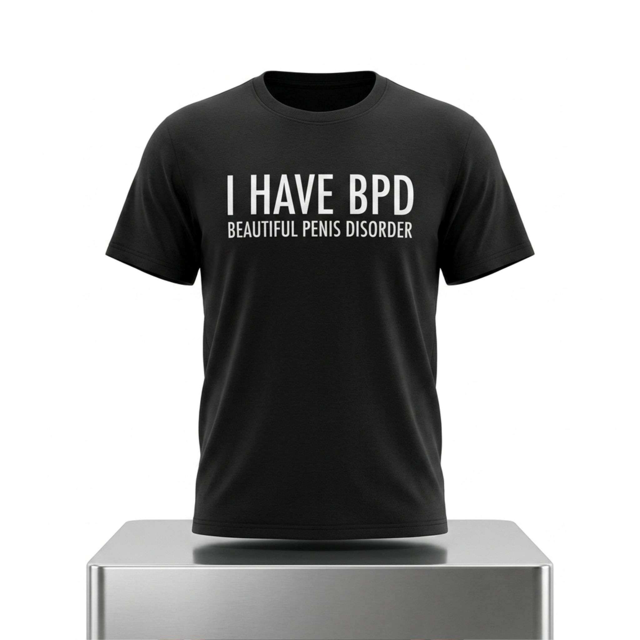 I Have BPD Beautiful Penis Disorder Shirt Funny Adult T-Shirt Gifts For Husband
