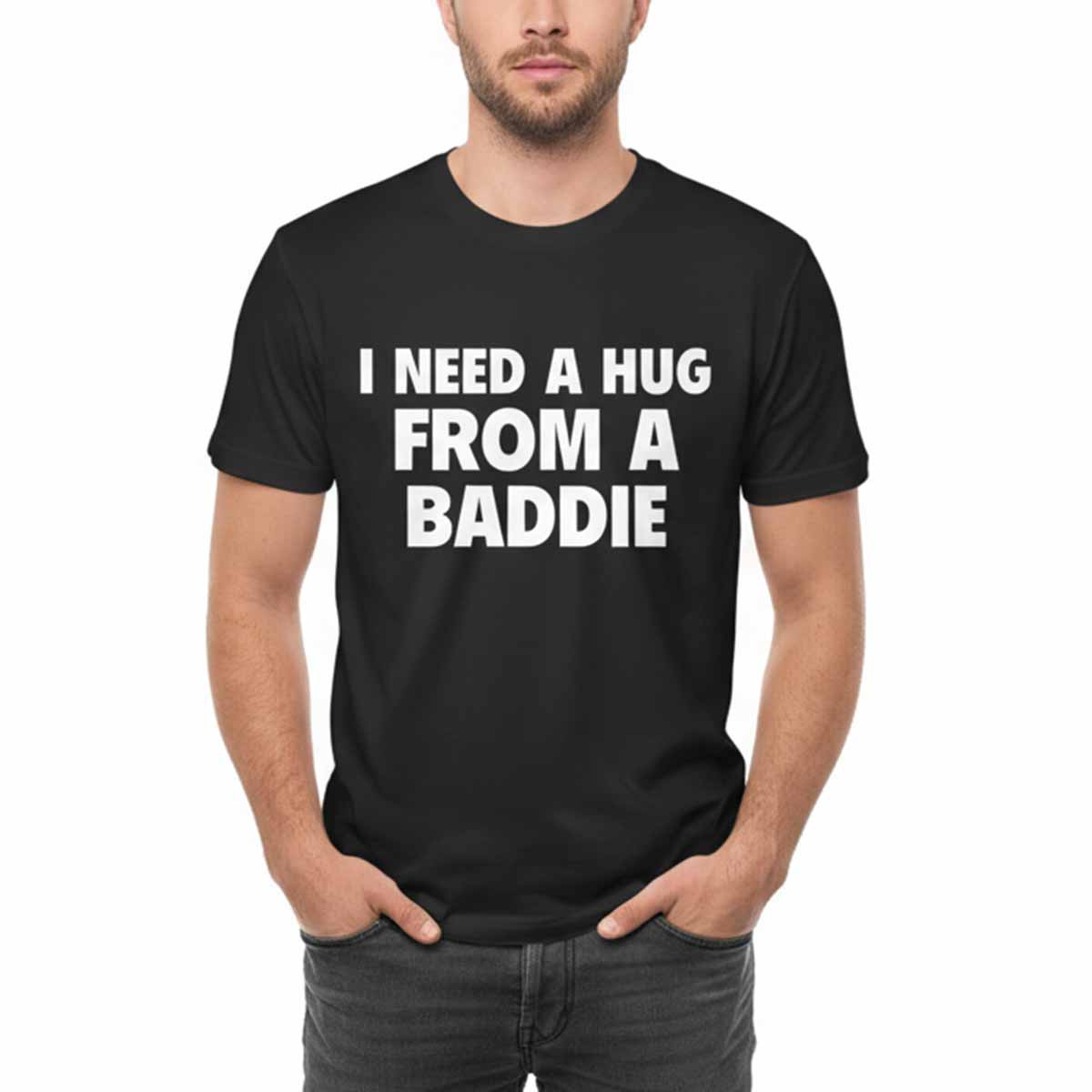 I Need A Hug From A Baddie Shirt I Need A Hug From A Baddie Shirt