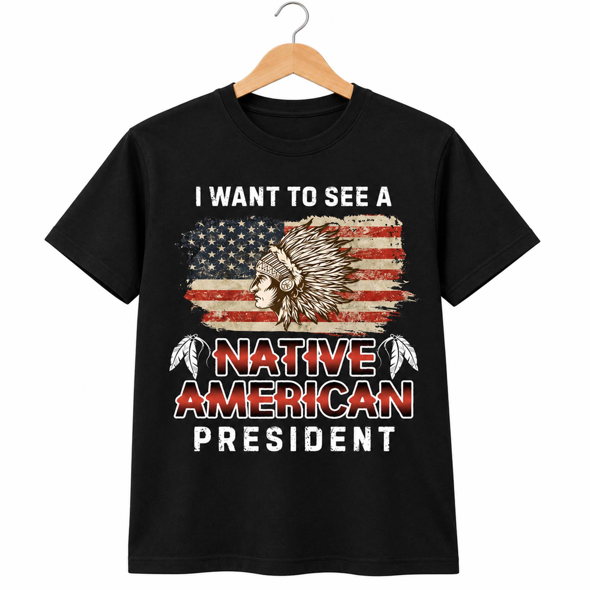 I Want To See A Native American President T-Shirt Patriotic Gift Ideas