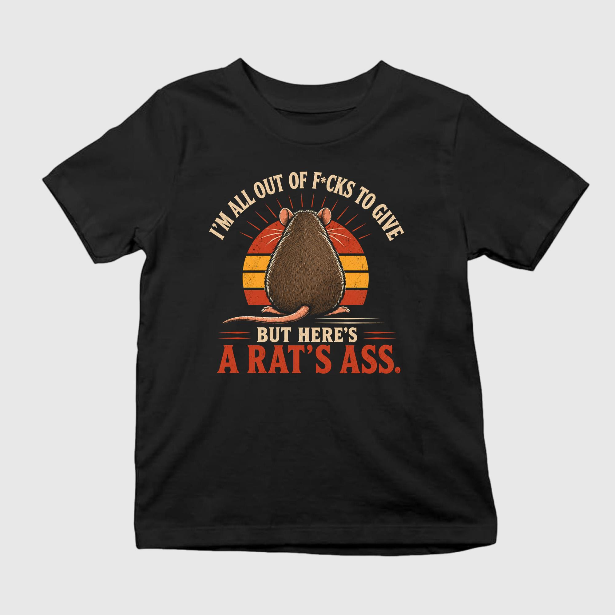 I'm All Out Of F-cks To Give But Here's A Rat's Ass Shirt Funny Sarcastic Apparel Gifts For BFF