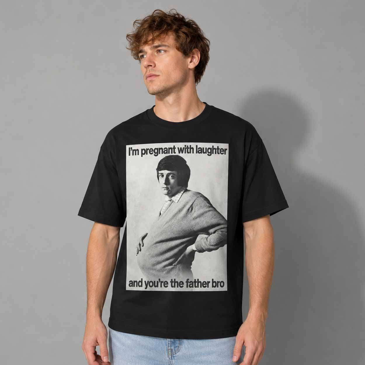 I'm Pregnant With Laughter And You're The Father Bro Shirt Funny Adults T-Shirt Him Gifts I'm Pregnant With Laughter And You're The Father Bro Shirt Funny Adults T-Shirt Him Gifts