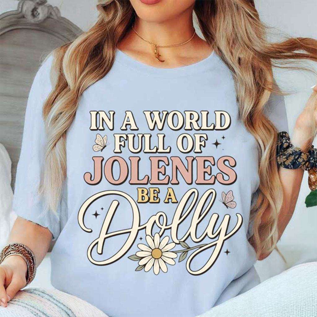 In A World Full Of Jolenes Be A Dolly Country Girl Memorial T-Shirt Dolly Parton Tribute Gifts