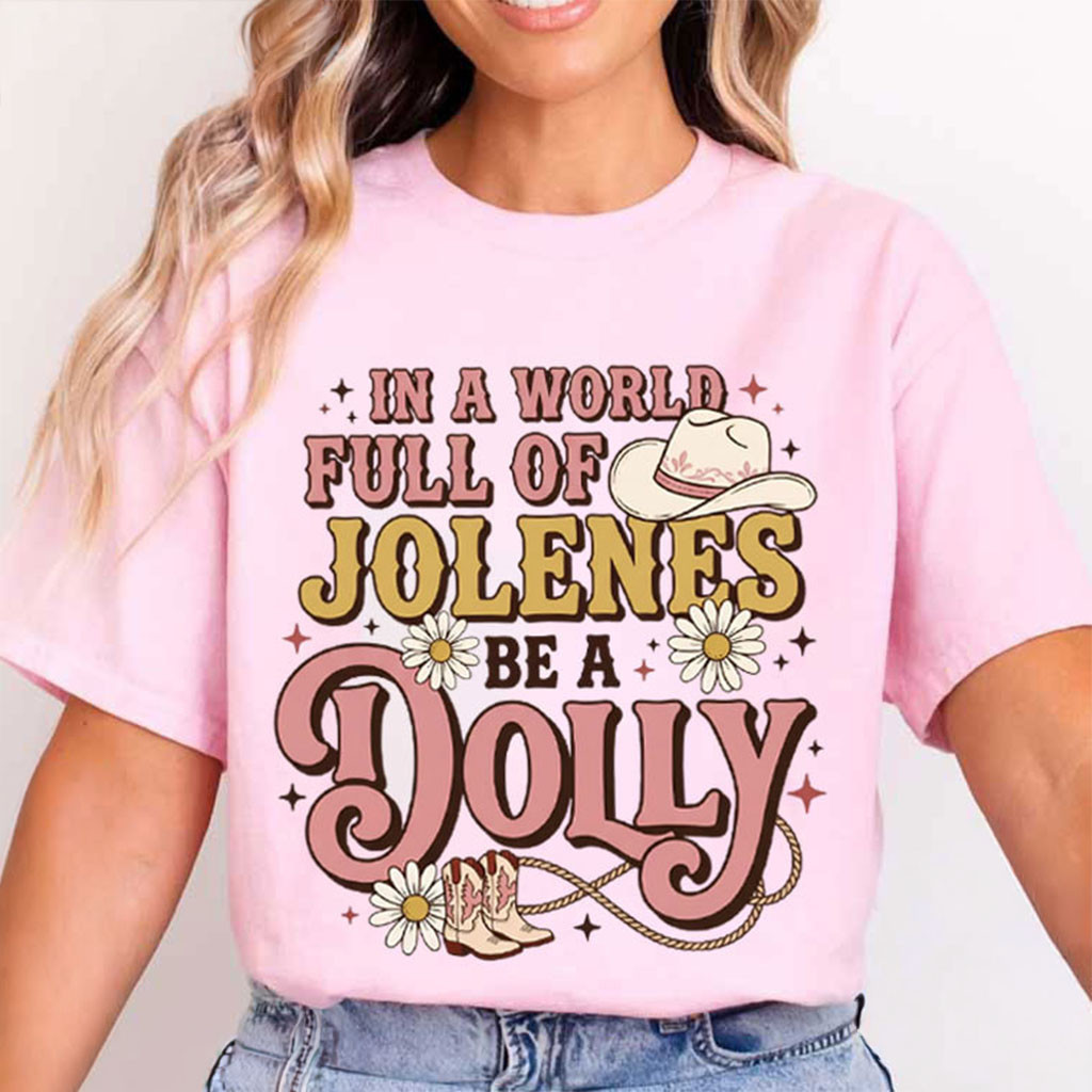 In A World Full of Jolenes Be A Dolly Cowgirl Music Country T-Shirt RIP Dolly Parton Merch