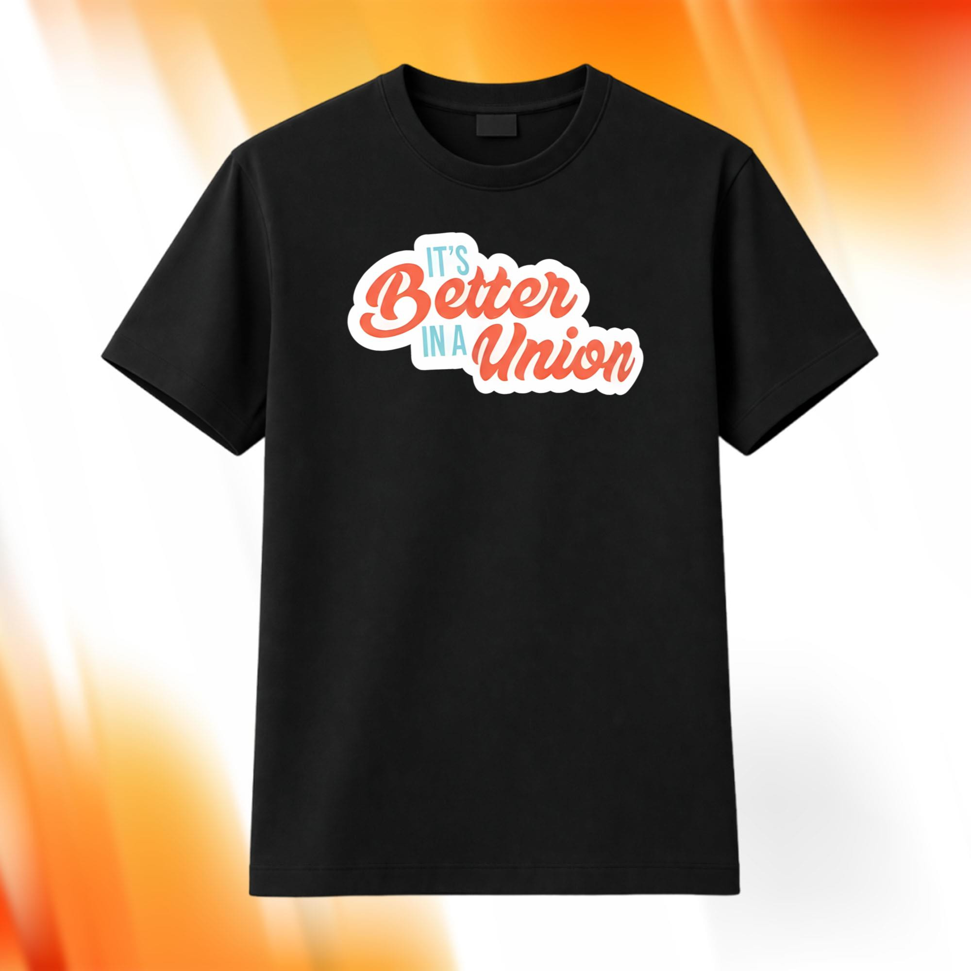 It's Better In A Union T-Shirt Union Pride Worker Solidarity Labor Movement Shirt Him Her Gifts It's Better In A Union T-Shirt Union Pride Worker Solidarity Labor Movement Shirt Him Her Gifts