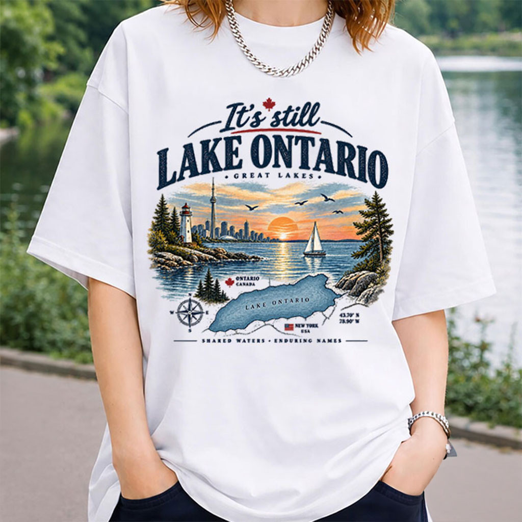 It's Still Lake Ontario T-Shirt Funny Great Lakes Canada Solidarity Shirt Anti Trump Merch