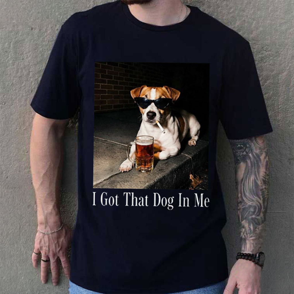 Jack Russell Smoking Drinking Beer I Got That Dog In Me T-Shirt Funny Meme Shirt Gag Gifts