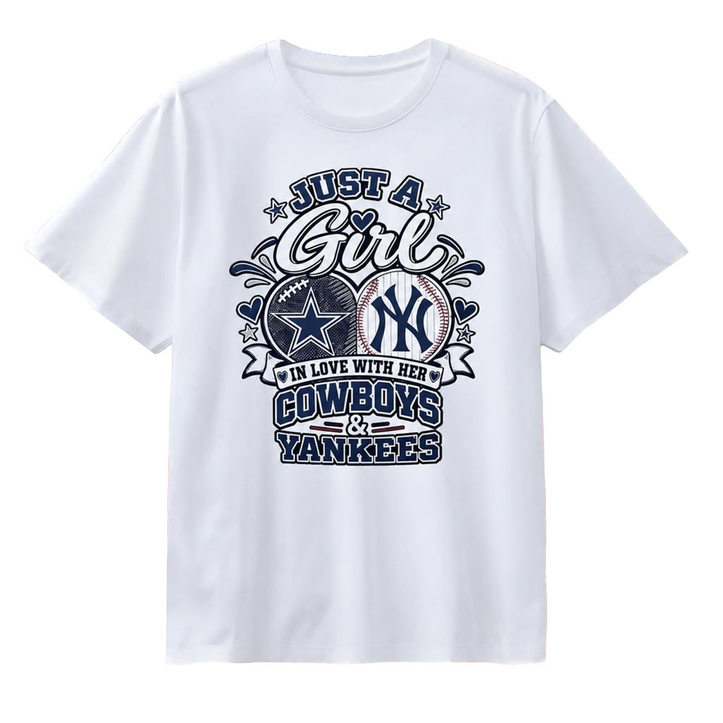 Just A Girl In Love With Her Dallas Cowboys And New York Yankees T-Shirt Gift For Sports Fans
