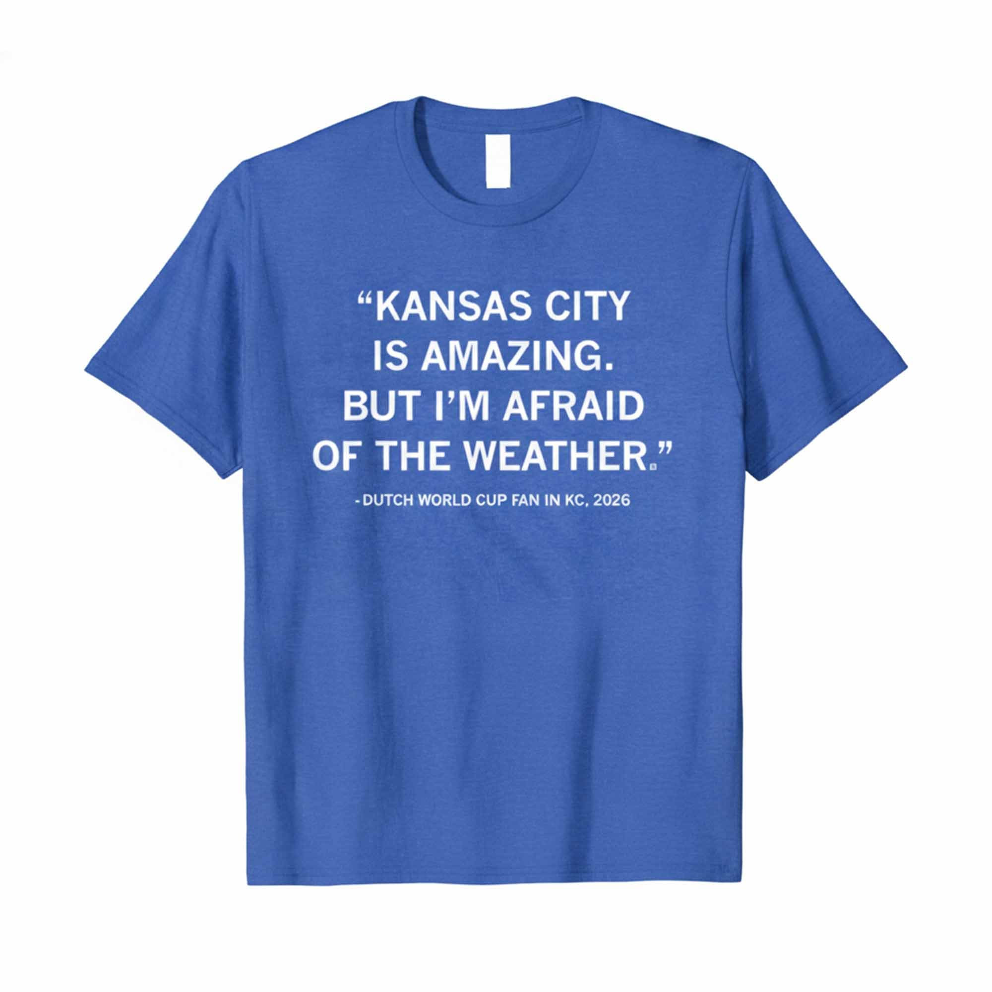 Kansas City Is Amazing But I'm Afraid Of The Weather Dutch World Cup 2026 Shirt