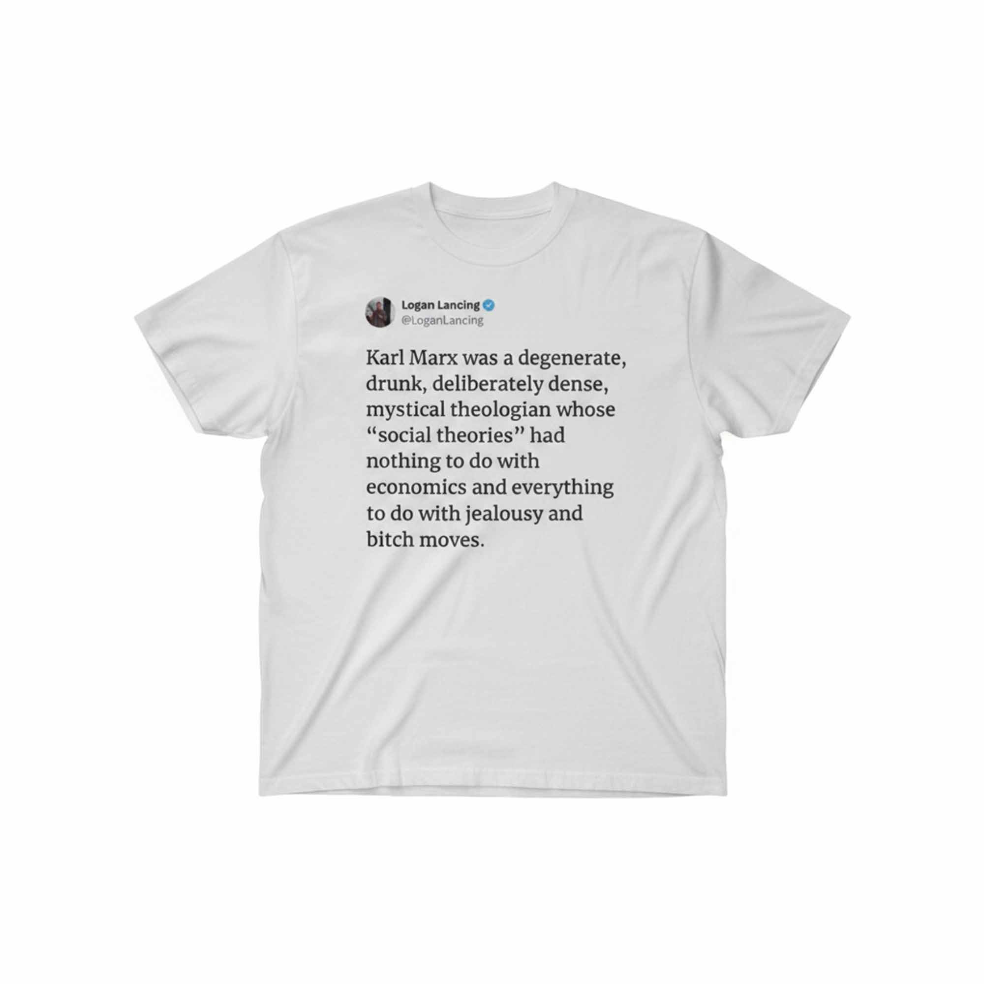 Karl Marx Was A Degenerate Drunk Deliberately Dense Shirt