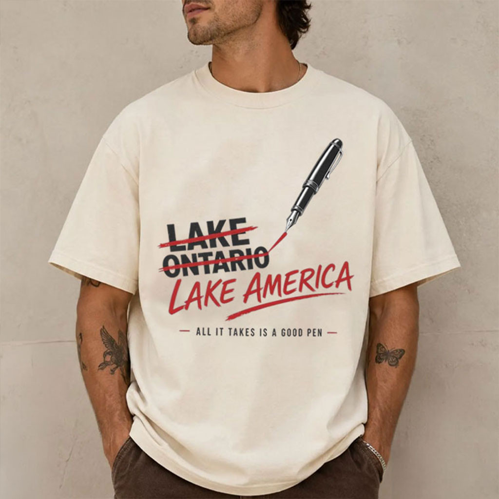 Lake America All It Takes Is A Good Pen T-Shirt Funny Lake Ontario Political Shirt Lake America All It Takes Is A Good Pen T-Shirt Funny Lake Ontario Political Shirt