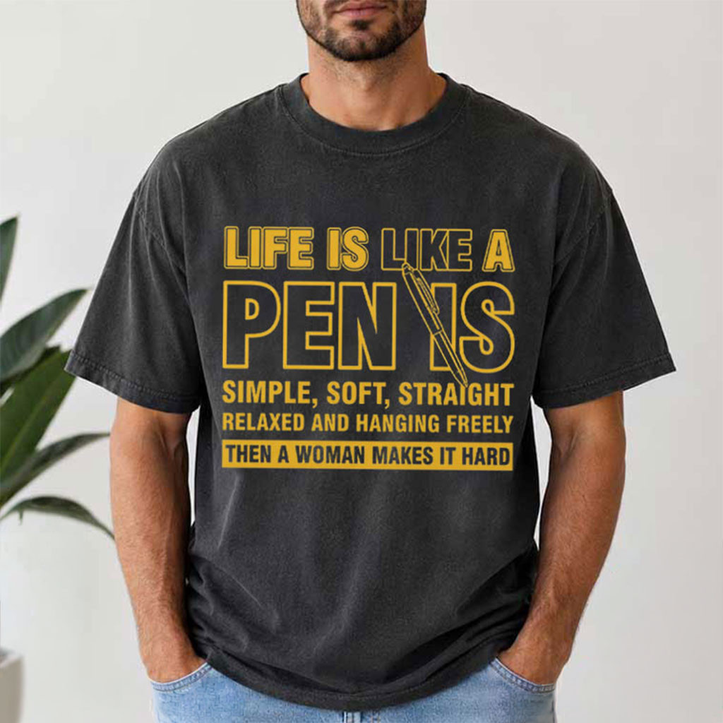 Life Is Like A Penis Simple Soft Straight Dirty Joke T-Shirt Funny Adult Shirt Friends Gifts Life Is Like A Penis Simple Soft Straight Dirty Joke T-Shirt Funny Adult Shirt Friends Gifts