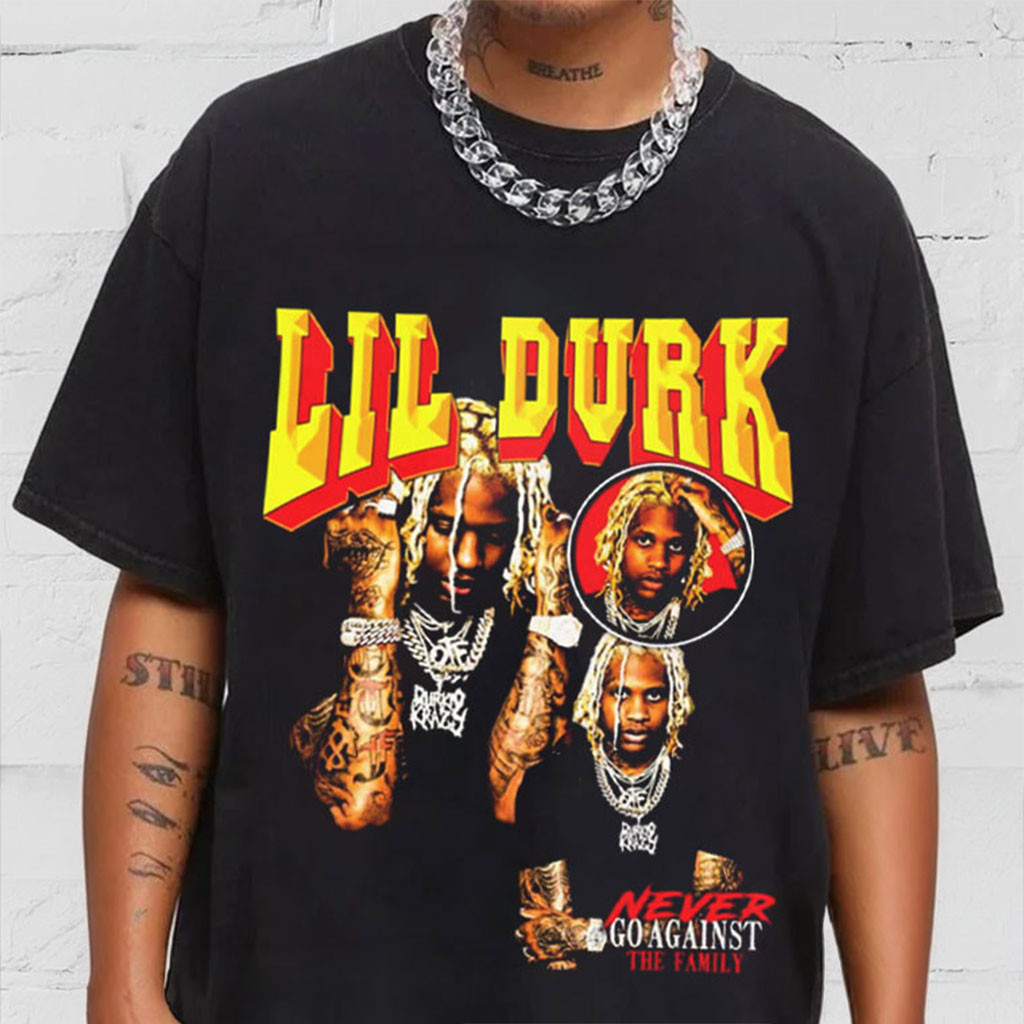 Lil Durk Never Go Against The Family Rap T-Shirt Lil Durk Merch Gifts For Rapper Fan