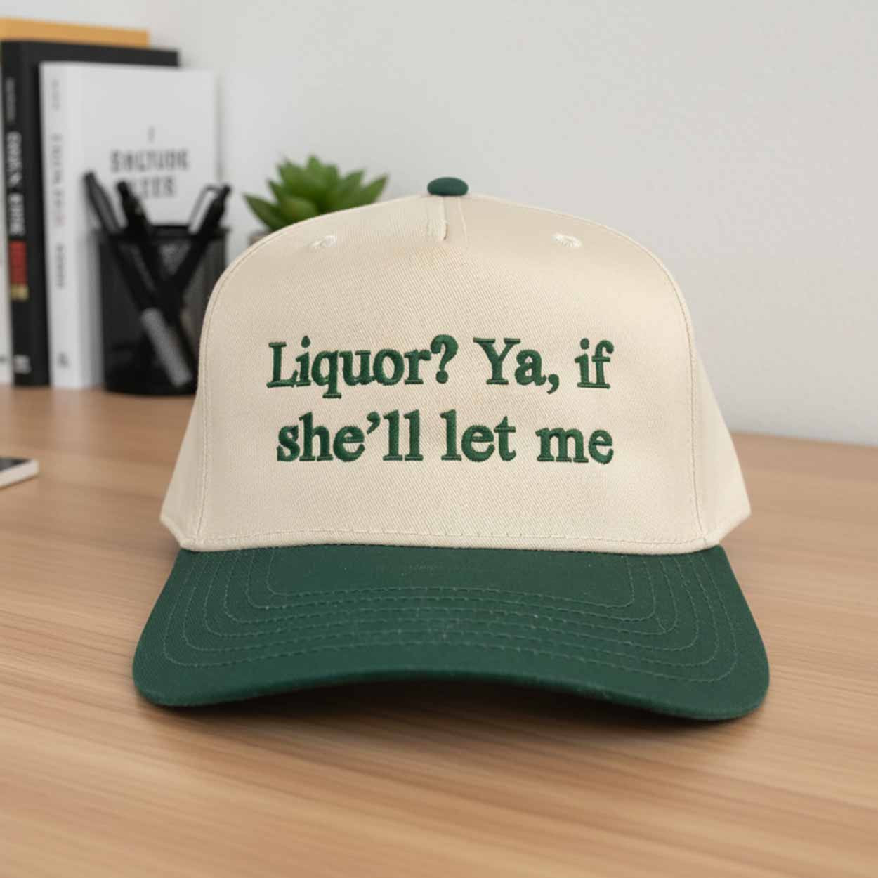 Liquor Ya If She'll Let Me Hat