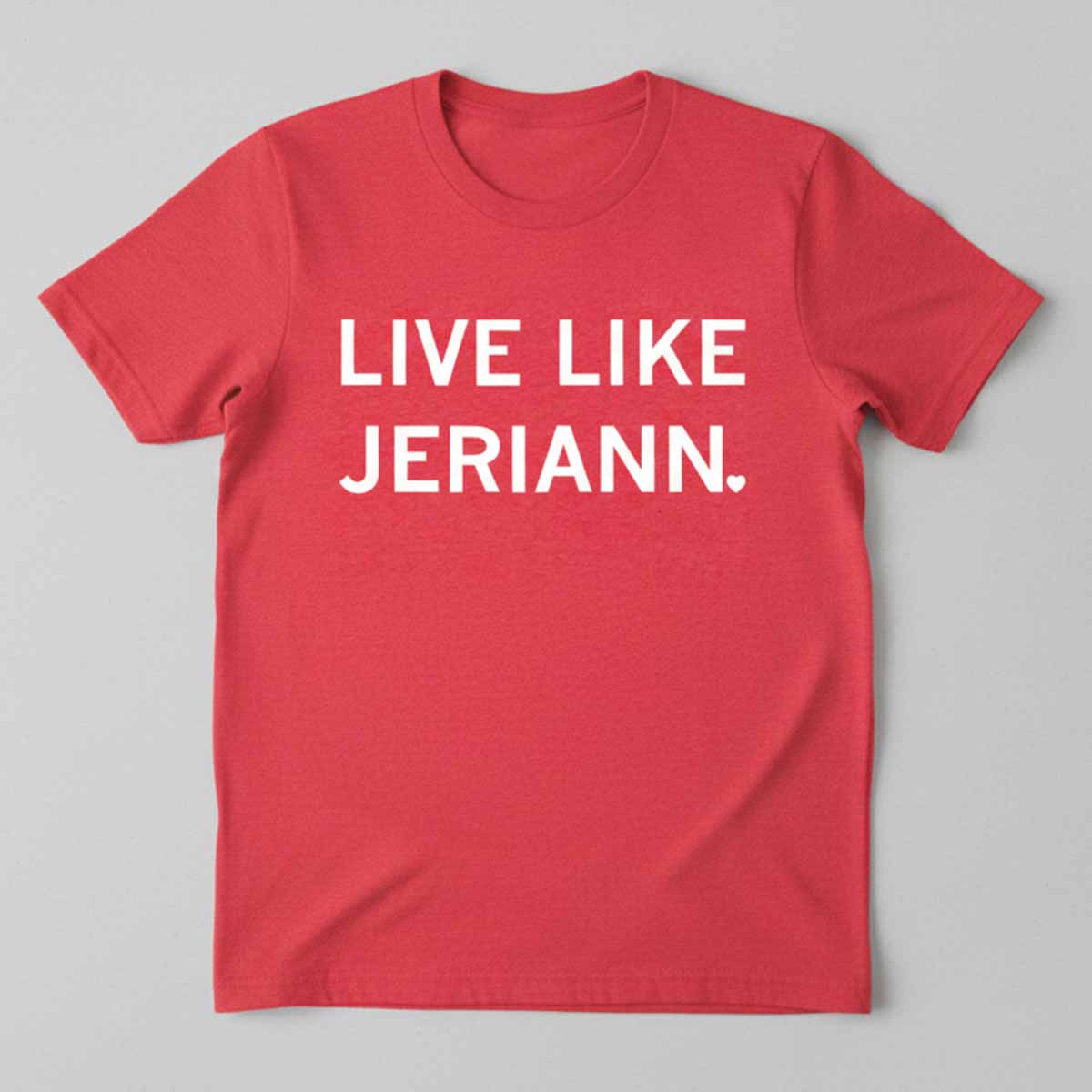 Live Like Jeriann Shirt