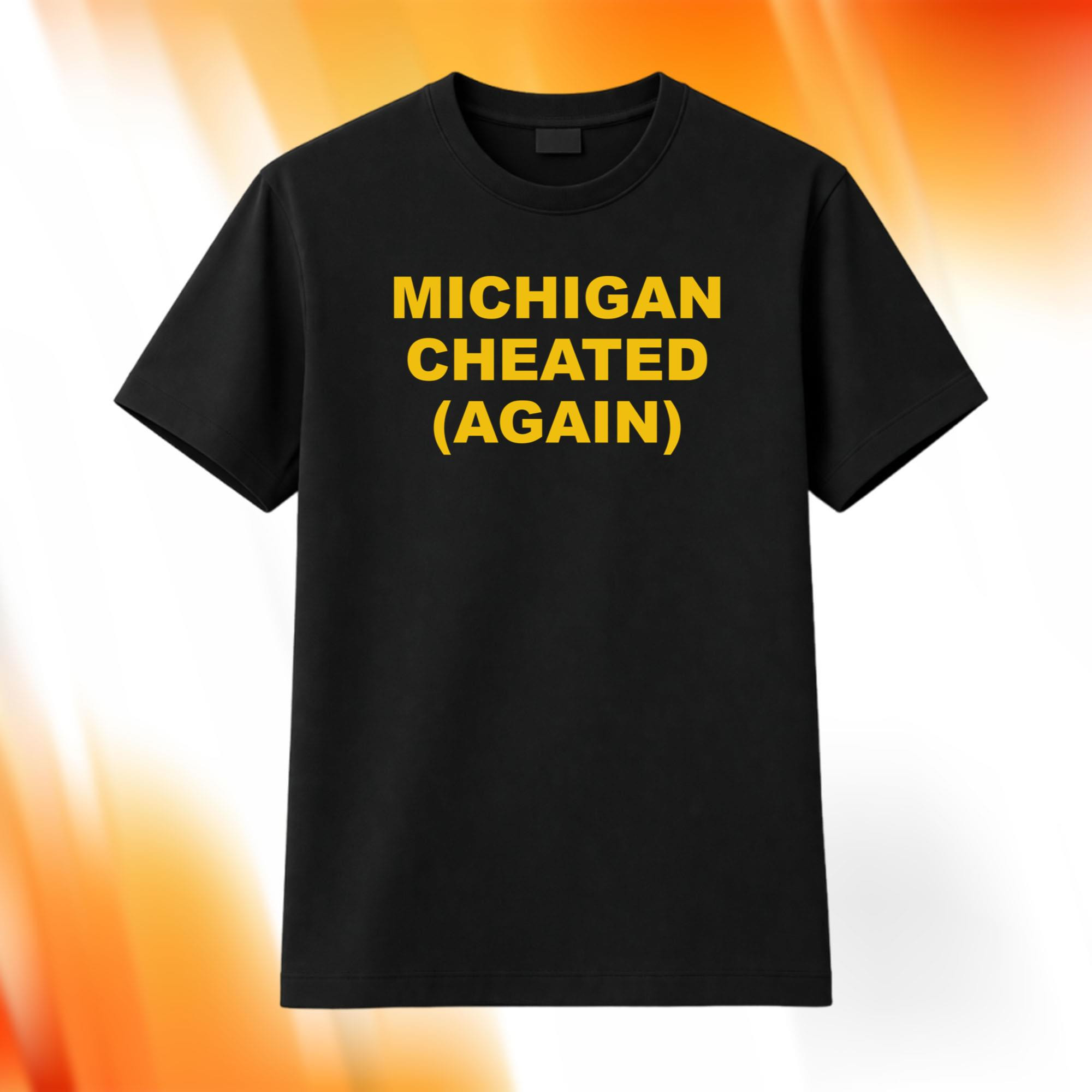 Michigan Cheated Again Shirt Funny College Football Rivalry Graphic Tee Gifts For Michigan Rivals Michigan Cheated Again Shirt Funny College Football Rivalry Graphic Tee Gifts For Michigan Rivals