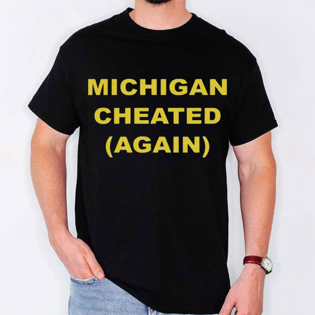 Michigan Cheated Again T-Shirt Funny College Football Shirt Gift For Game Day Michigan Cheated Again T-Shirt Funny College Football Shirt Gift For Game Day