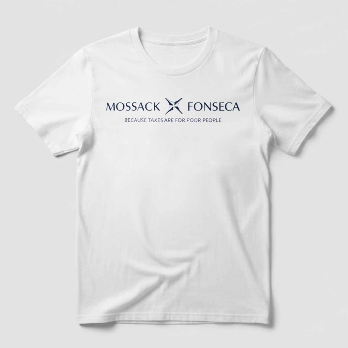 Mossack Fonseca Because Taxes Are For Poor People Shirt