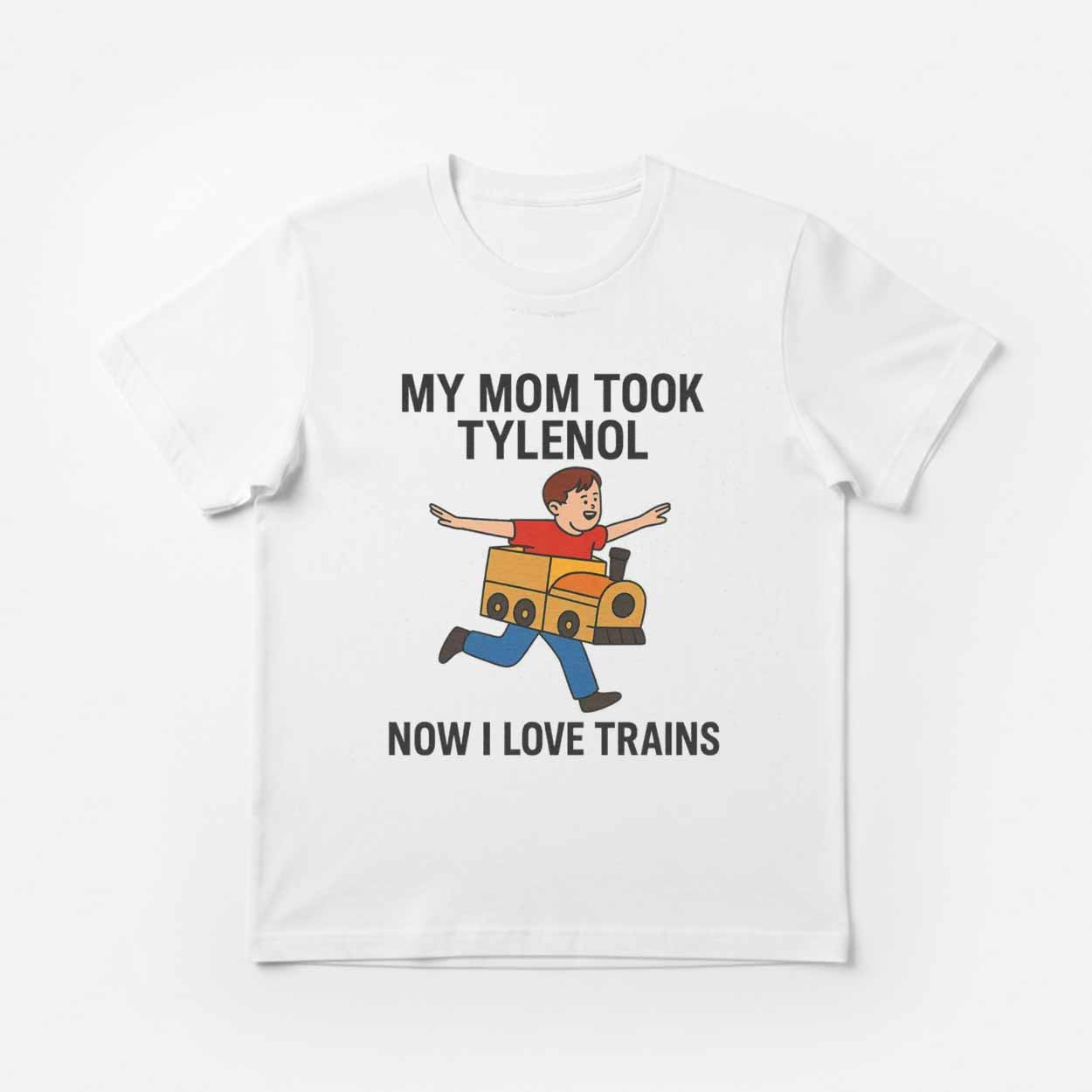 My Mom Took Tylenol Now I Love Trains Shirt My Mom Took Tylenol Now I Love Trains Shirt