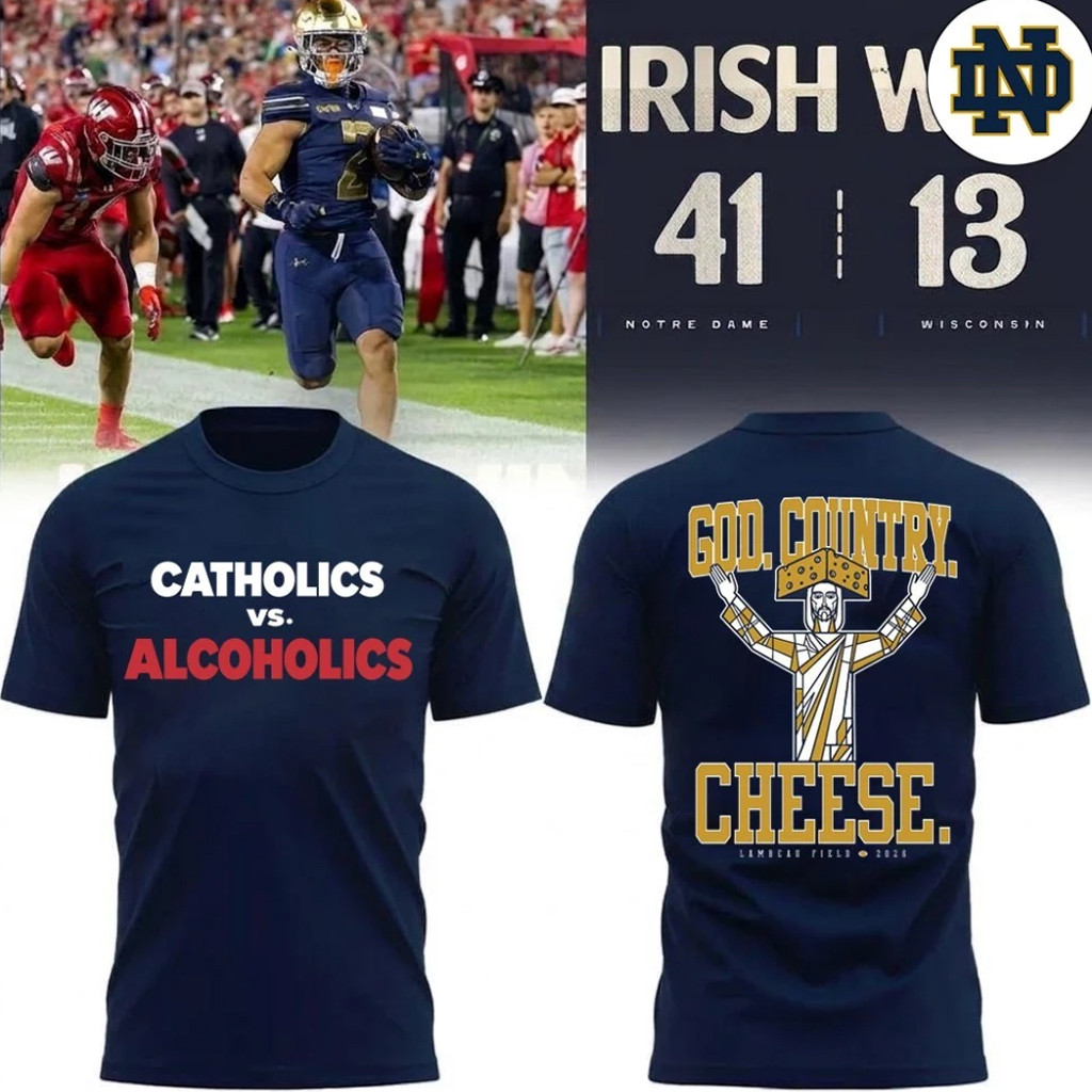 Notre Dame Fighting Irish Merch 2026 Catholics Vs Alcoholics T-Shirt God Country Cheese Tee