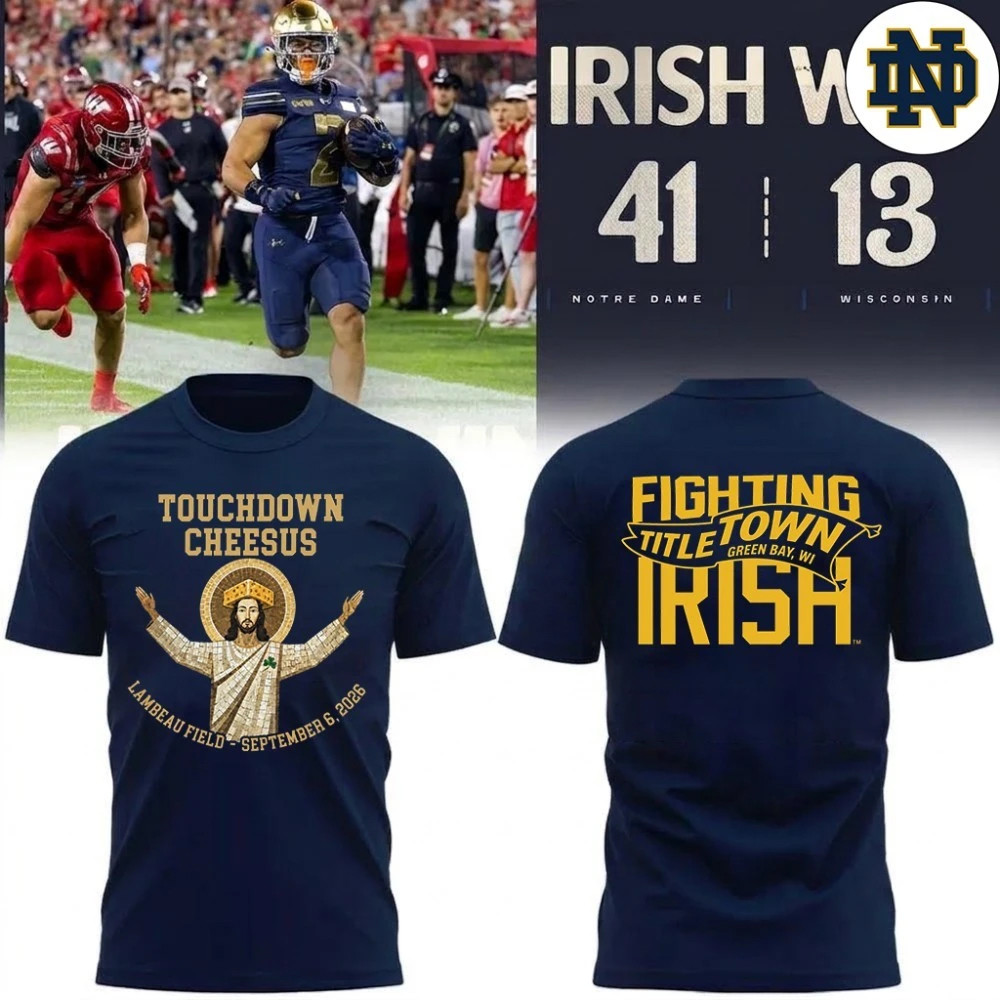 Notre Dame Fighting Irish Merch 2026 Notre Dame Touchdown Cheesus T-Shirt Unique Football Gifts