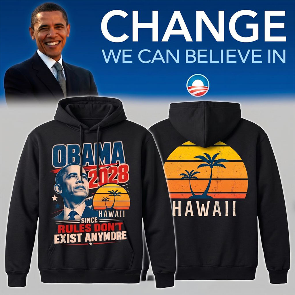 Obama 2028 Since Rules Don't Exist Anymore Hoodie Hawaii Hoodie Political Gifts