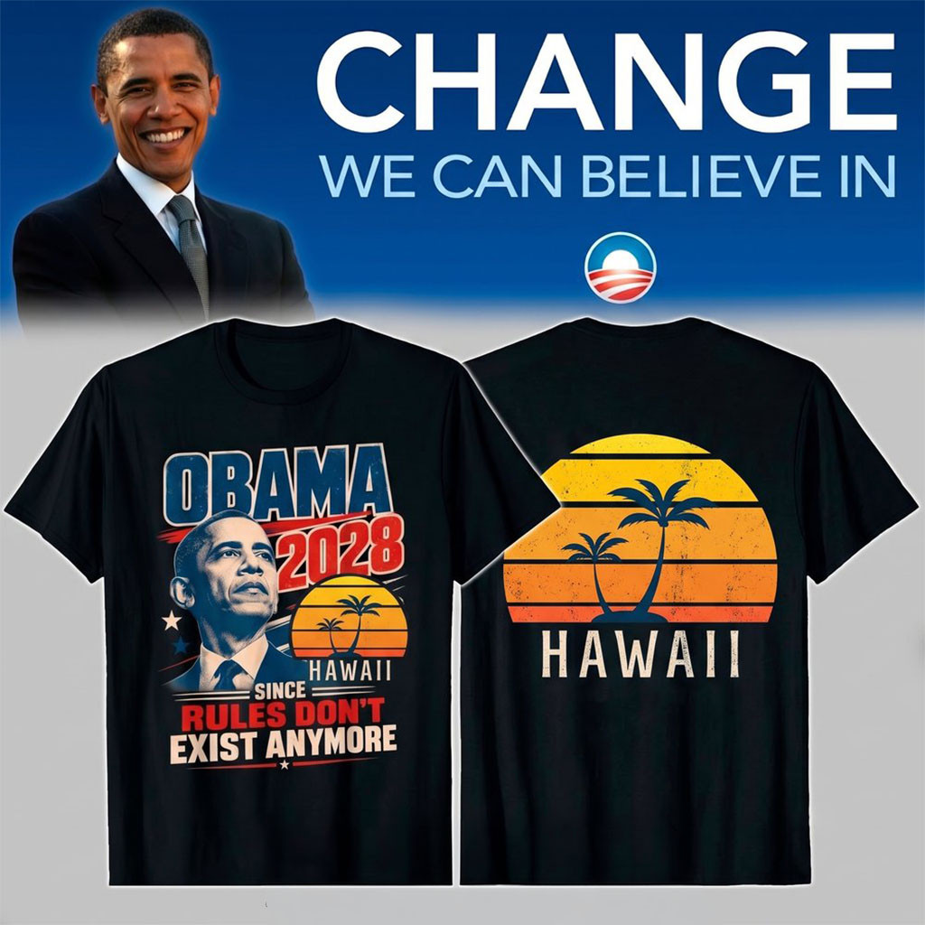 Obama 2028 Since Rules Don't Exist Anymore T-Shirt Hawaii Shirt Political Humor Gifts