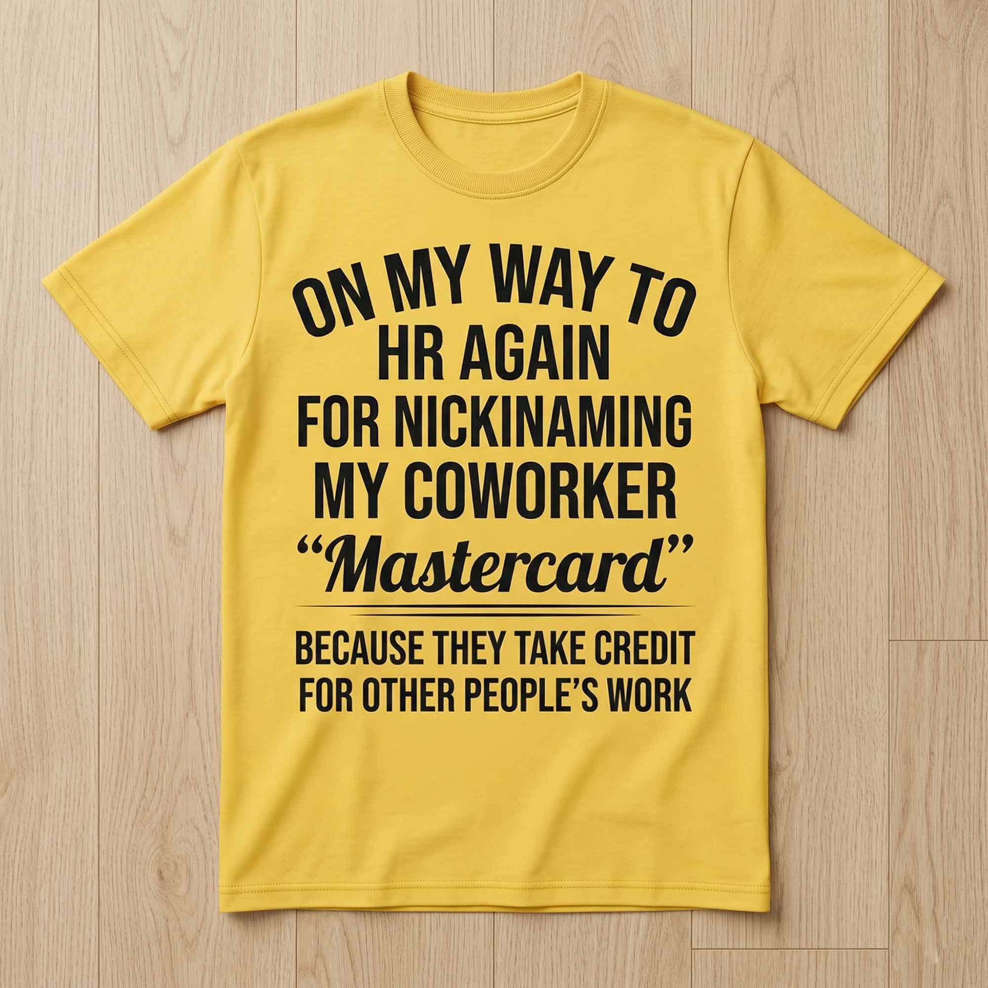 On My Way To Hr Again For Nickinaming My Coworker Mastercard Shirt On My Way To Hr Again For Nickinaming My Coworker Mastercard Shirt