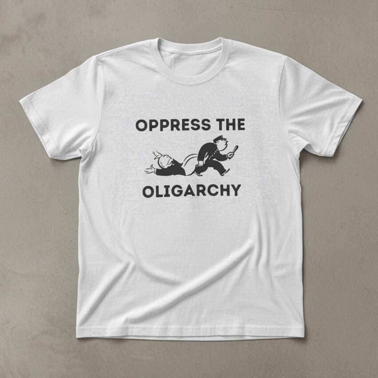 Oppress The Oligarchy Shirt Oppress The Oligarchy Shirt