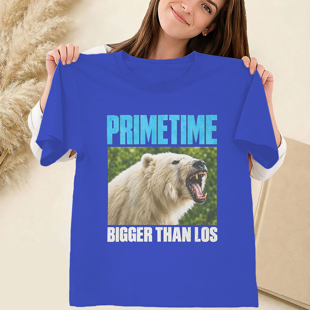 Primetime Bigger Than Los Shirt Polar Bear Meme Tee Funny Animal Gift For Friends Primetime Bigger Than Los Shirt Polar Bear Meme Tee Funny Animal Gift For Friends