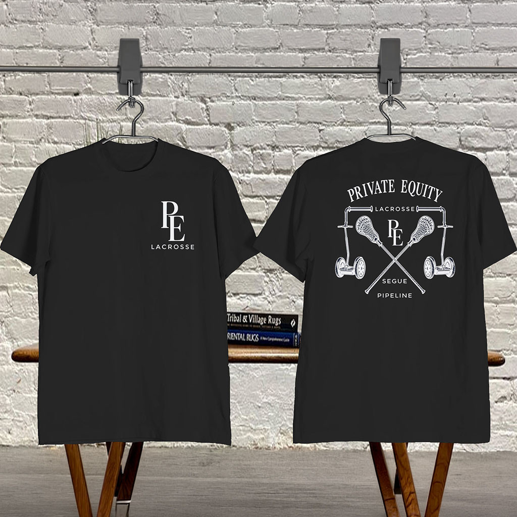 Private Equity Lacrosse Shirt Lacrosse To Private Equity Pipeline Tee Gifts For BFF