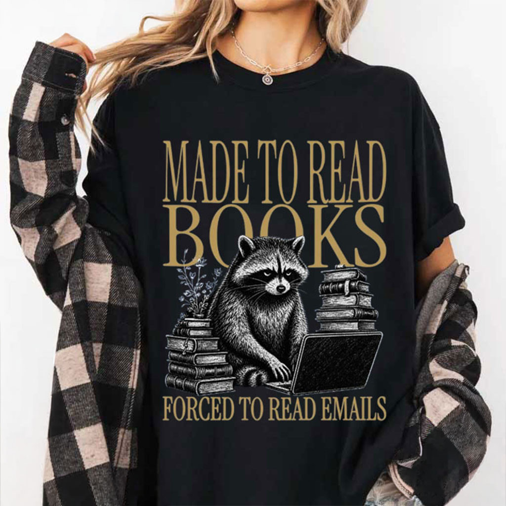 Raccoon Made To Read Books Forced To Read Emails T-Shirt Book Lover Funny Raccoon Shirt