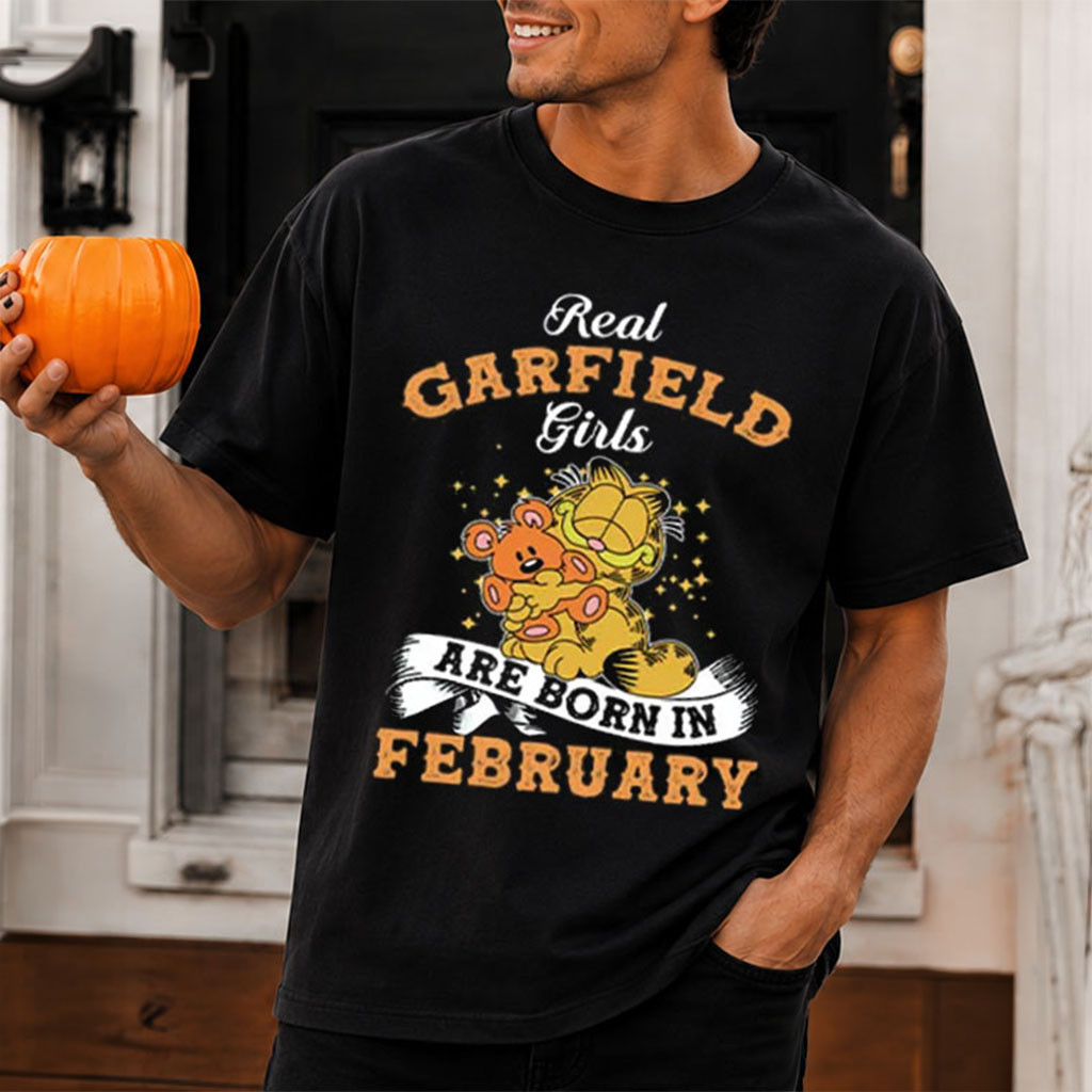Real Garfield Girls Are Born In February T-Shirt Best Birthday Gifts For Her